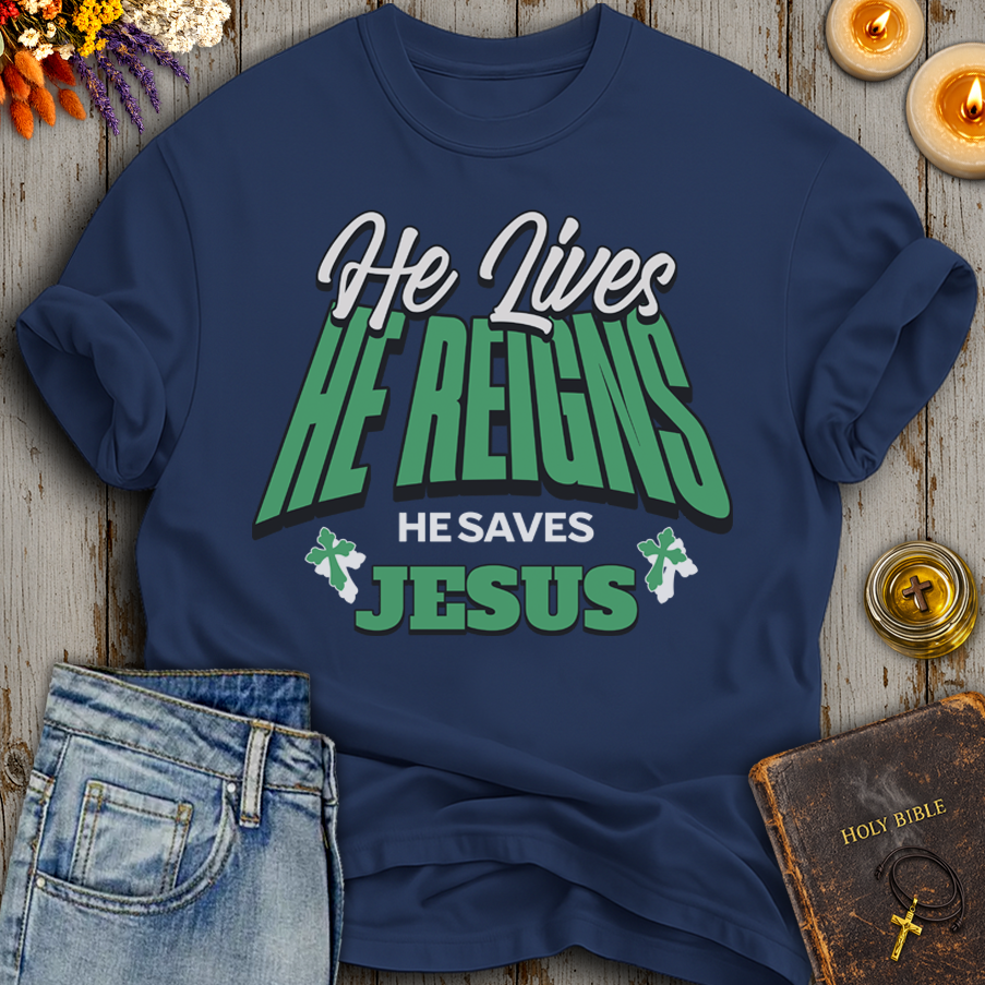 He Lives He Reigns He Saves Jesus T-Shirt