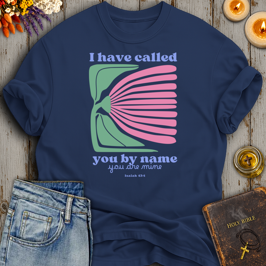 I Have Called You By Name Isaiah 43:1 T-Shirt