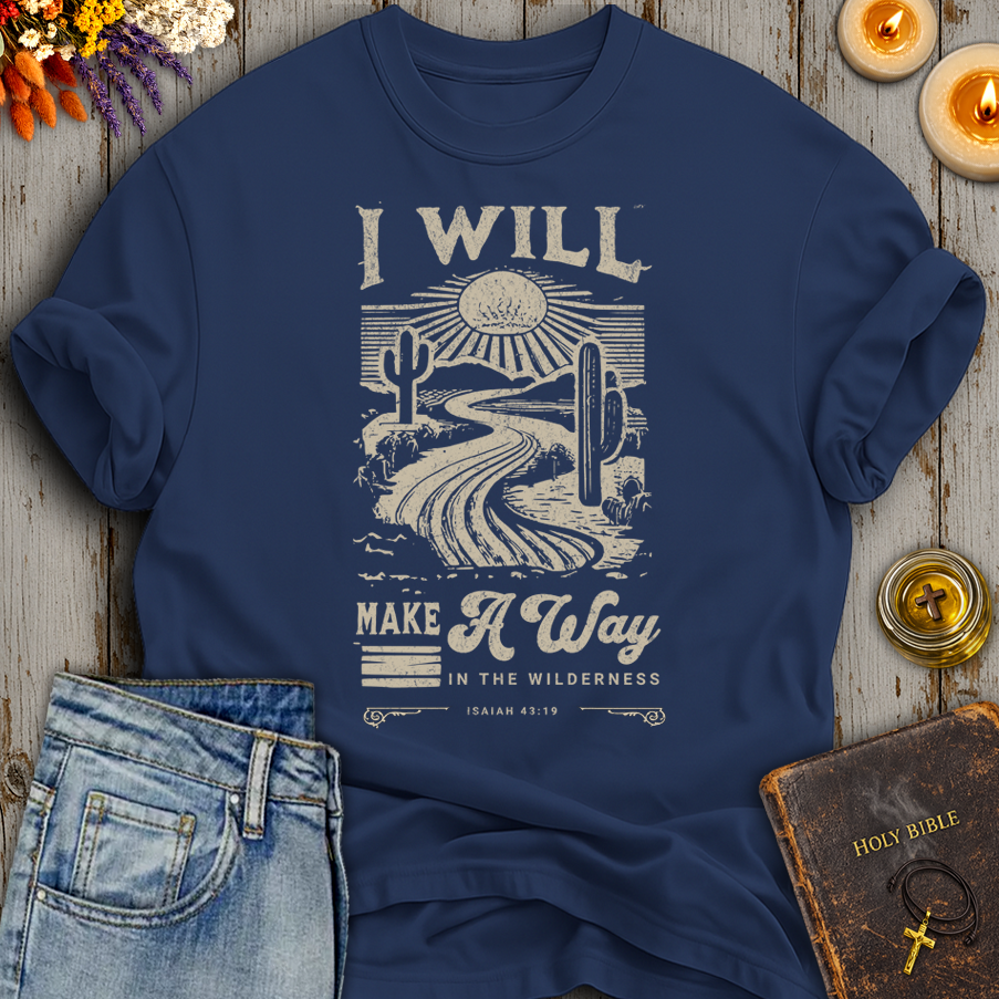 I Will Make A Way In The Wilderness Isaiah 43:19 T-Shirt