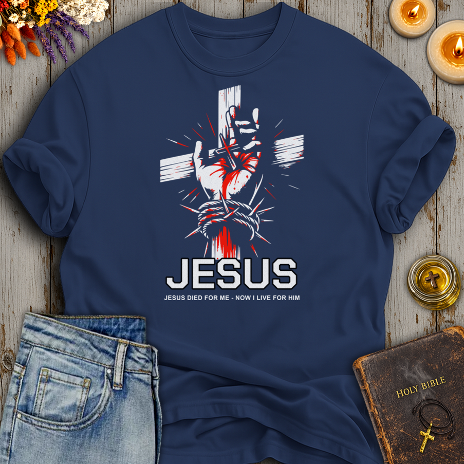 Jesus Died For Me - Now I Live For Him T-Shirt