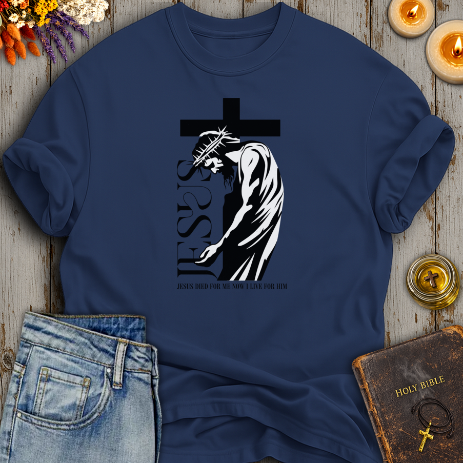 Jesus Died For Me - Now I Live For Him T-Shirt