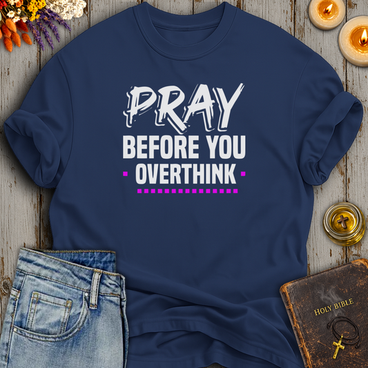 Pray Before You Overthink T-Shirt