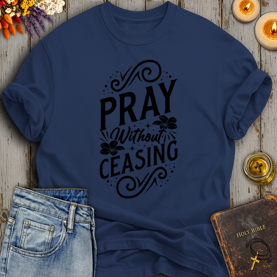 Pray Without Ceasing T-Shirt
