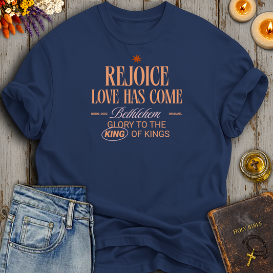 Rejoice Love Has Come T-Shirt