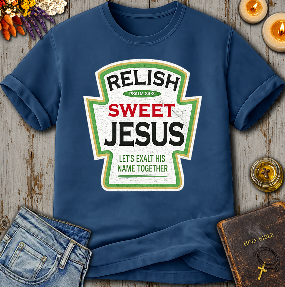 Relish Sweet Jesus Psalm 34:3 T-Shirt