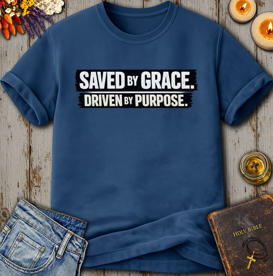 Saved By Grace Driven By Purpose T-Shirt