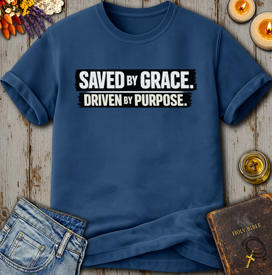 Saved By Grace Driven By Purpose T-Shirt