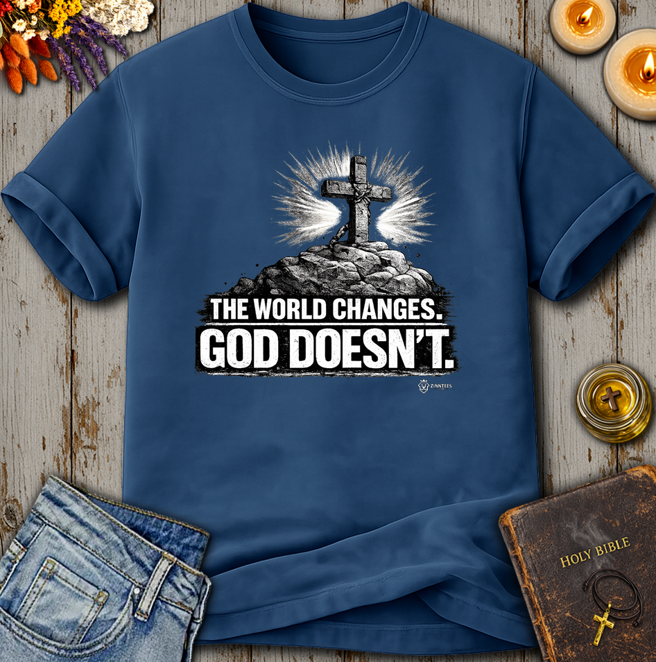 The World Changes God Doesn't T-Shirt