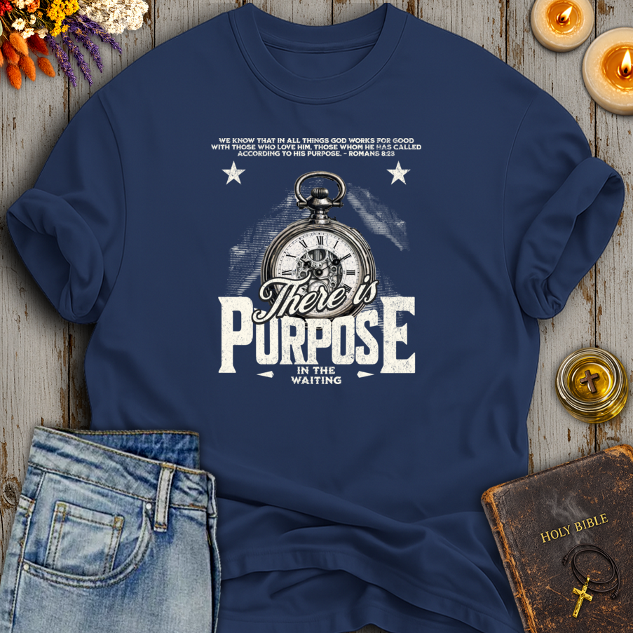 There Is Purpose In The Waiting Romans 8:28 T-Shirt