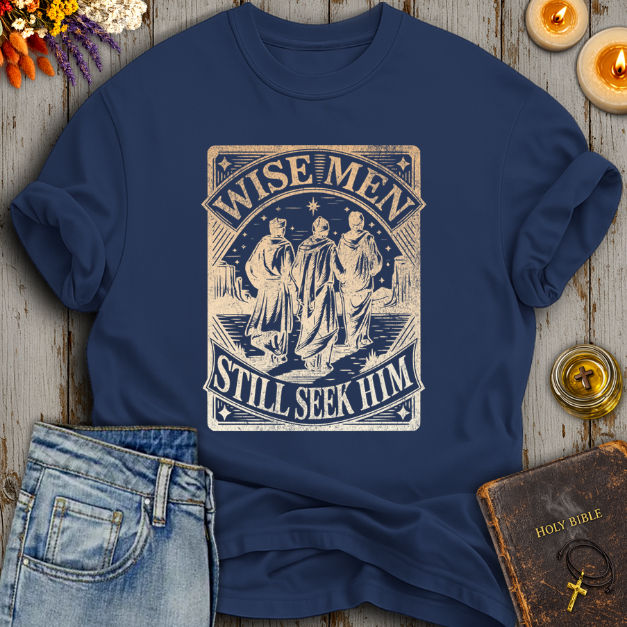Wise Men Still Seek Him T-Shirt