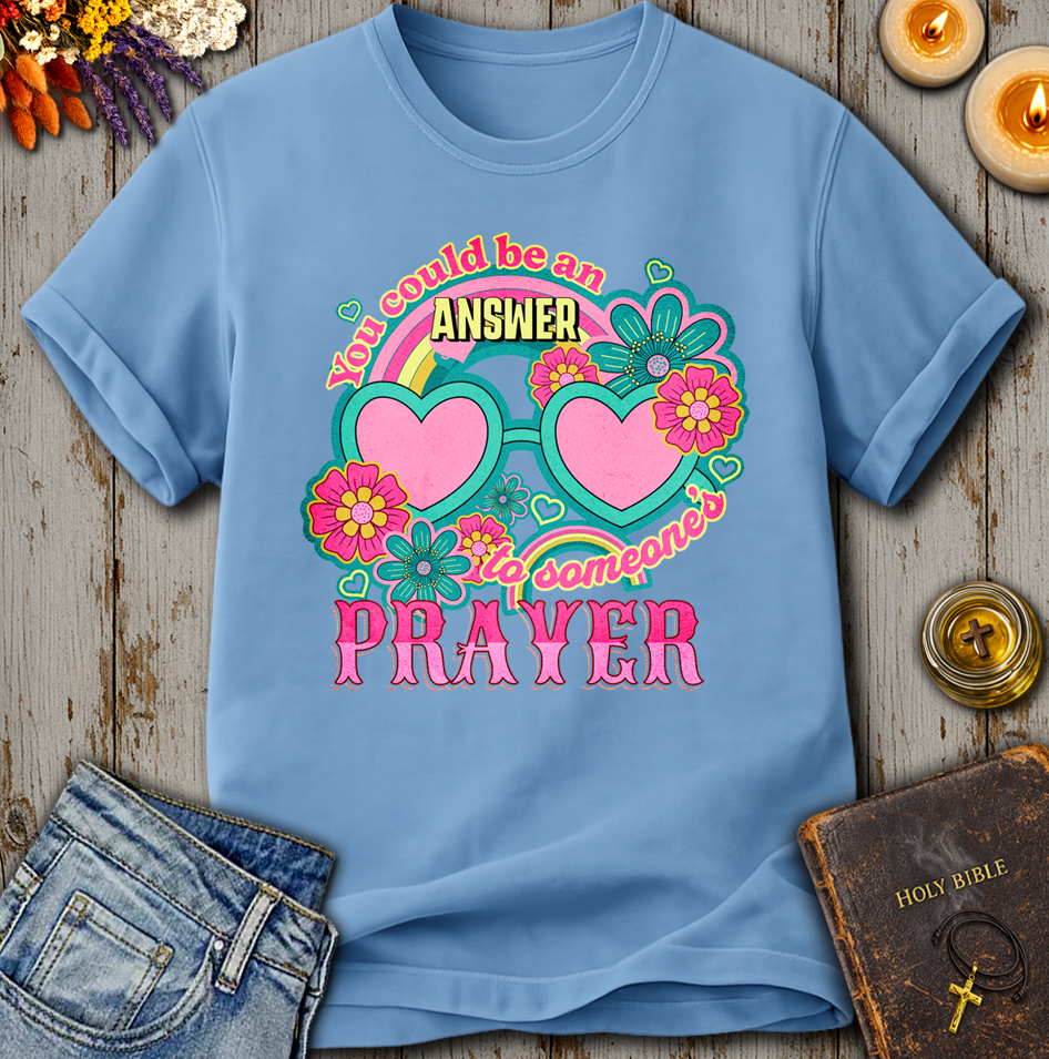 You Could Be An Answer To Someone's Prayer T-Shirt