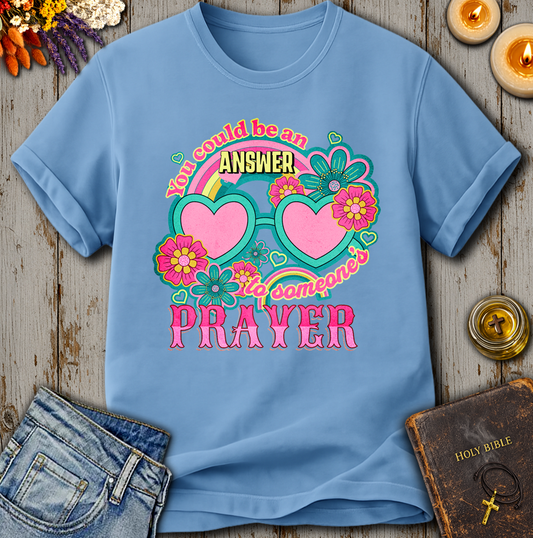 You Could Be An Answer To Someone's Prayer T-Shirt
