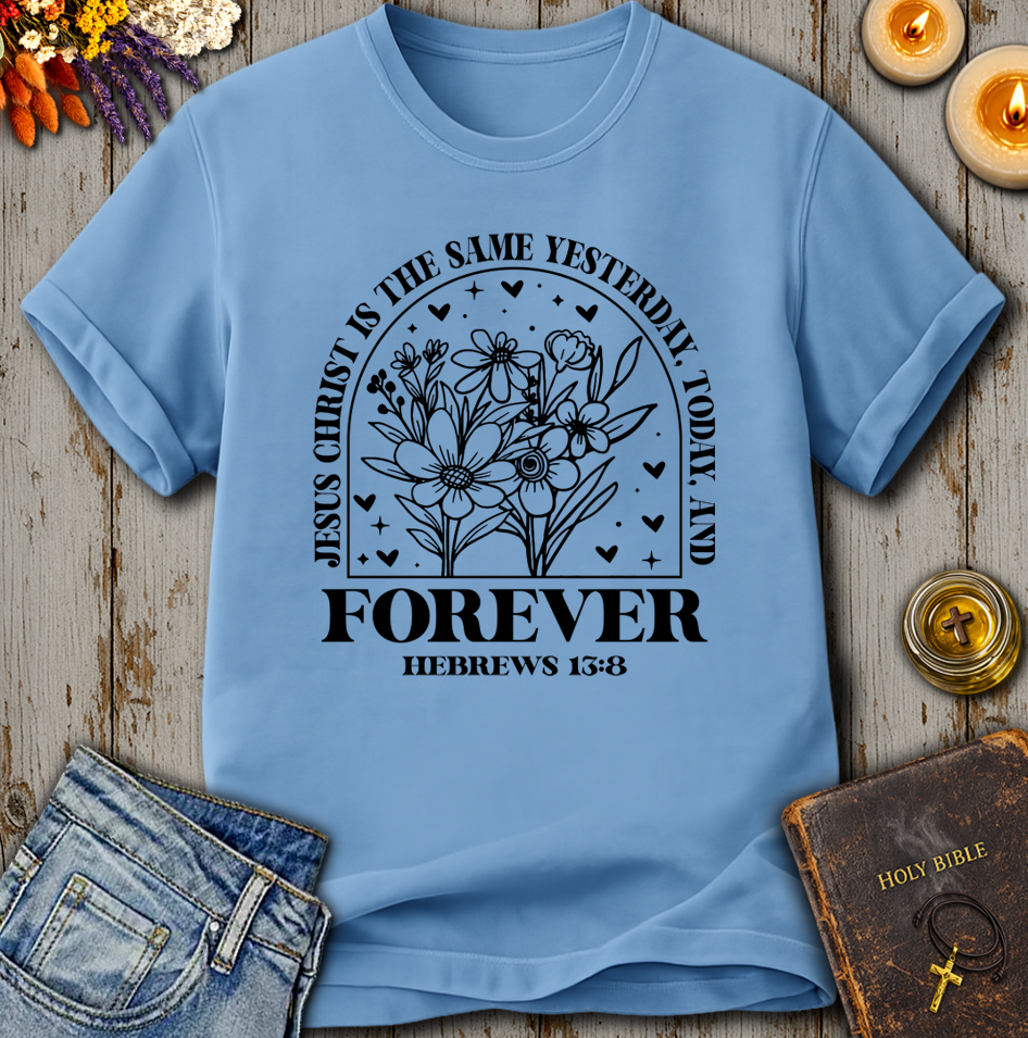 Jesus Christ Forever - Hebrews 13:8 T-Shirt