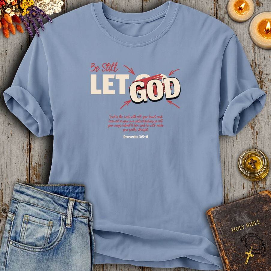 Be Still Let God T-Shirt