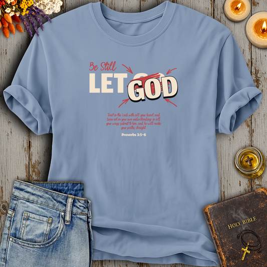 Be Still Let God T-Shirt