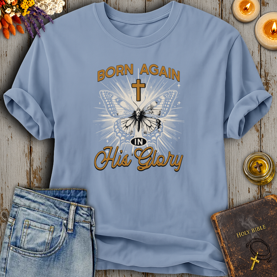 Born Again In His Glory T-Shirt