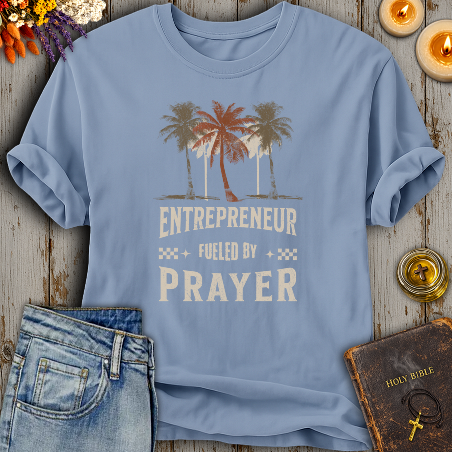 Entrepreneur Fueled By Prayer T-Shirt