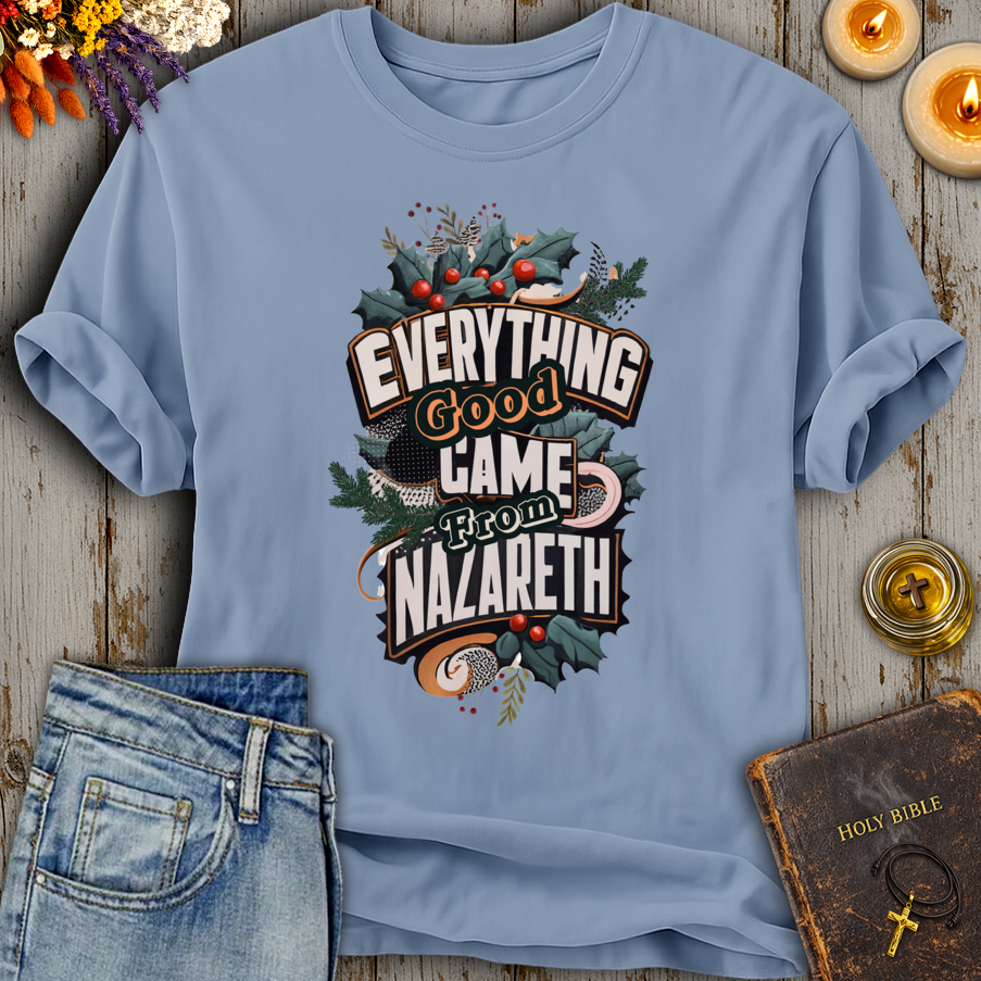 Everything Good Came From Nazareth T-Shirt