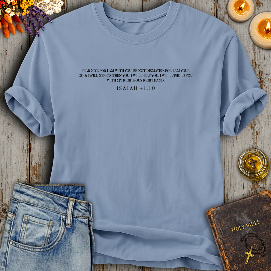 Fear Not Isaiah 41:10 T-Shirt