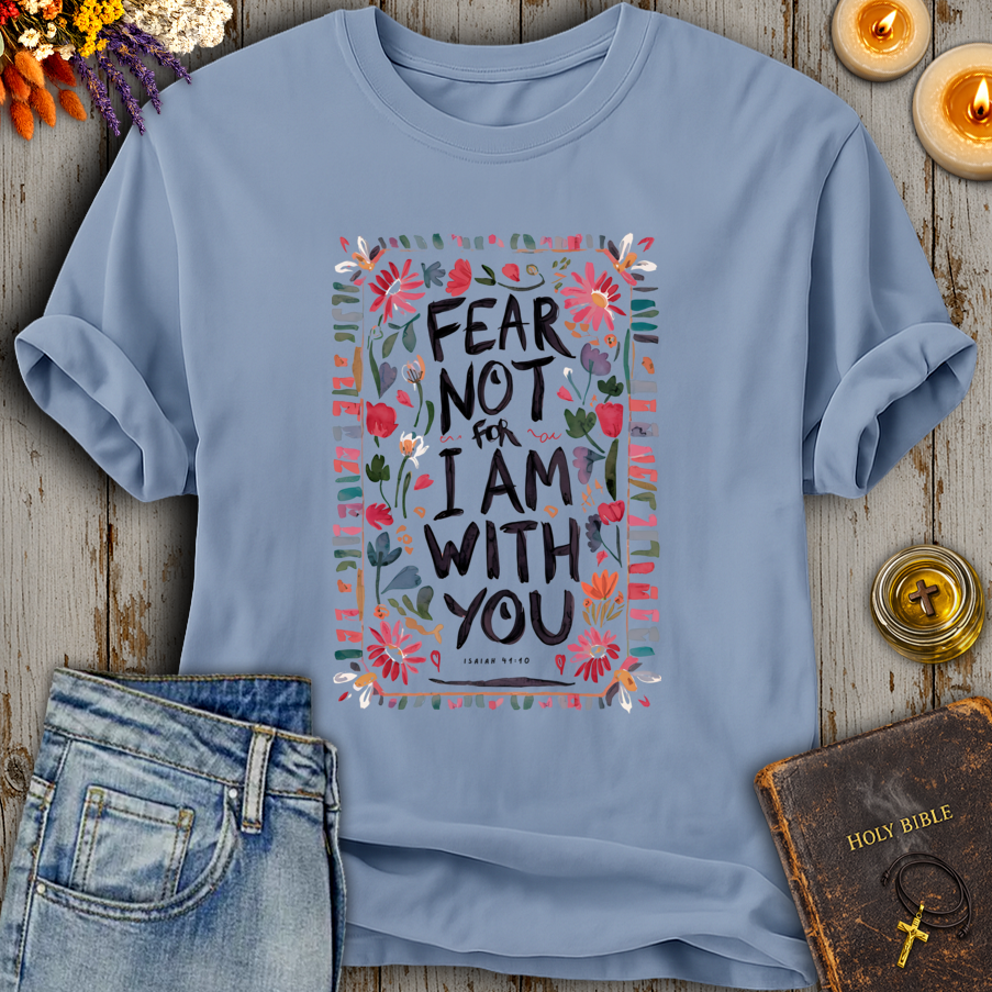 Fear Not Isaiah 41:10 T-Shirt