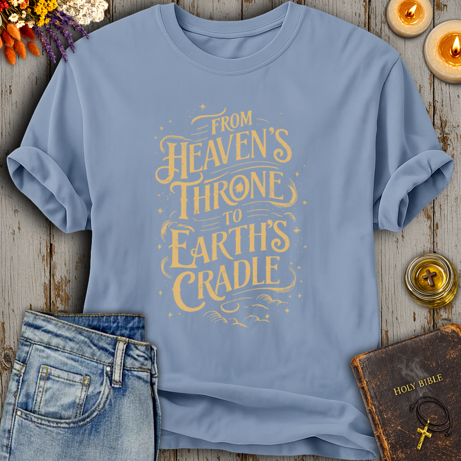 From Heavens Throne To Earths Cradle T-Shirt