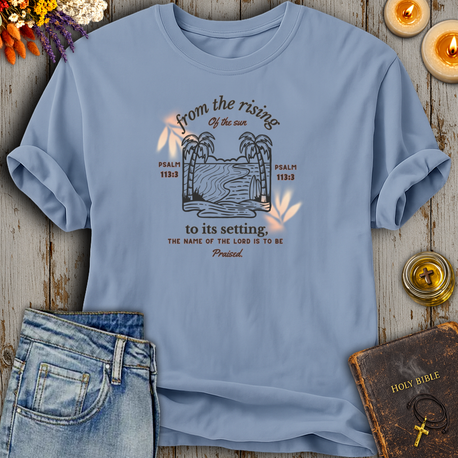 From The Rising of the Sun Psalm 113:3 T-Shirt