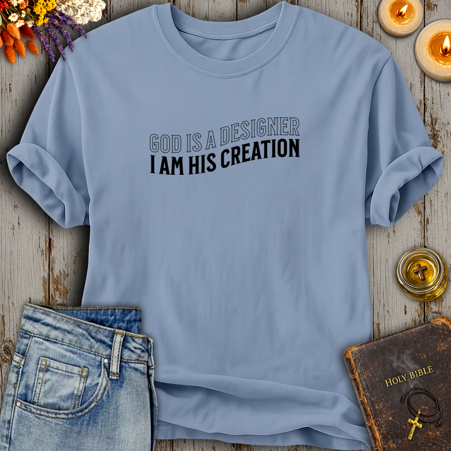 God Is A Designer I Am His Creation T-Shirt