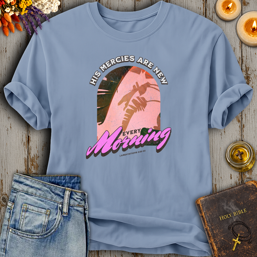 His Mercies Are New Every Morning Lamentations 3:22-23 T-Shirt