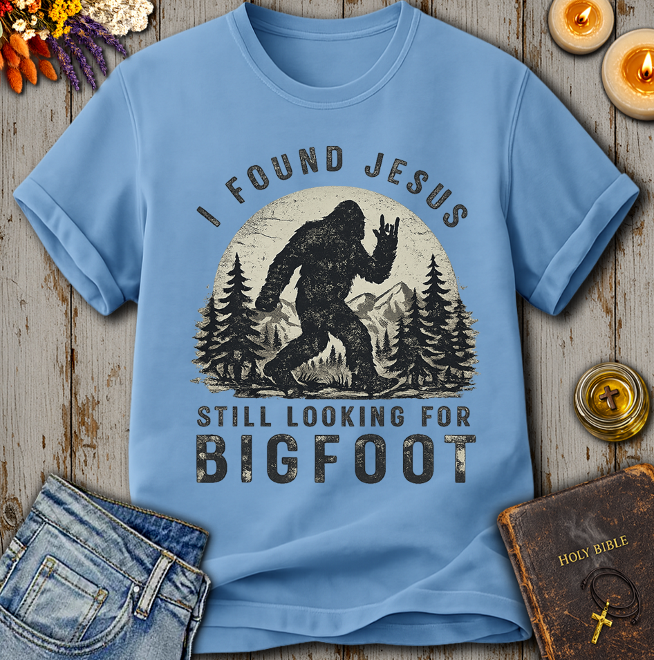 I Found Jesus Still Looking For Bigfoot T-Shirt