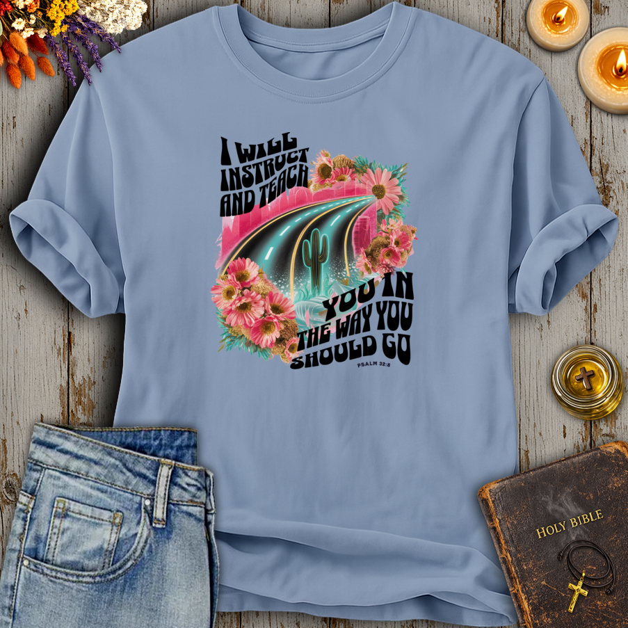 I Will Instruct And Teach You Psalm 32:8 T-Shirt