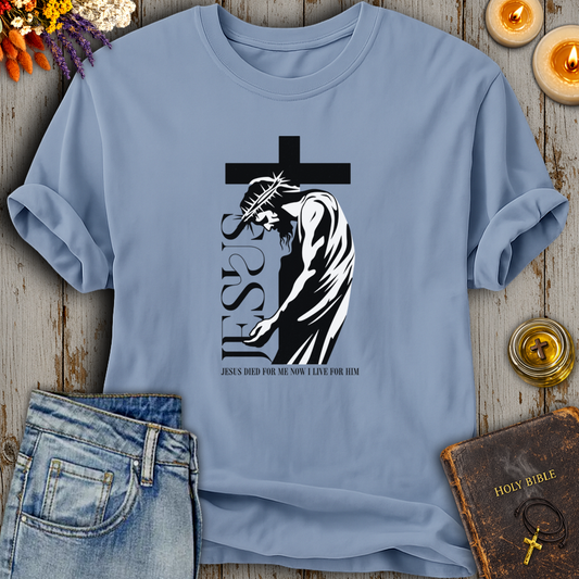 Jesus Died For Me - Now I Live For Him T-Shirt