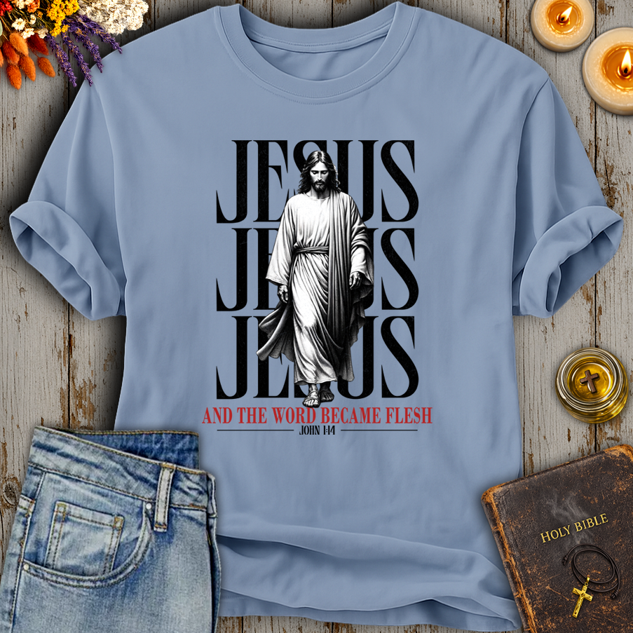And The Word Became Flesh & Dwelt John 1:14 T-Shirt