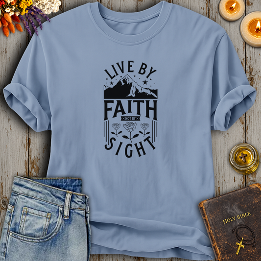 Live By Faith Not By Sight T-Shirt