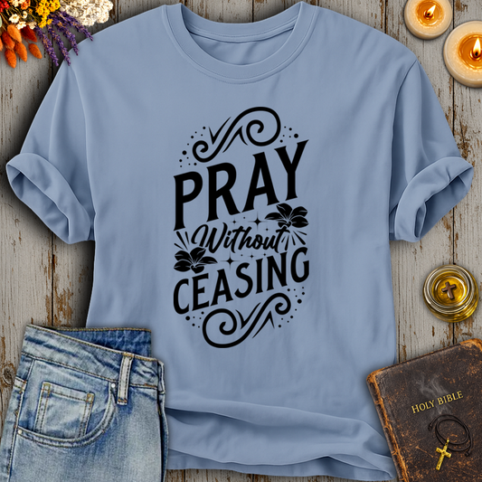 Pray Without Ceasing T-Shirt