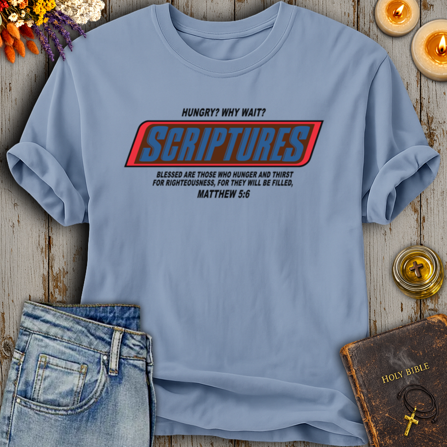 Hungry? Why Wait? Scriptures T-Shirt