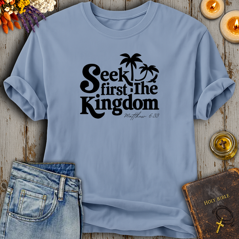 Seek First The Kingdom Matthew 6:33 T-Shirt