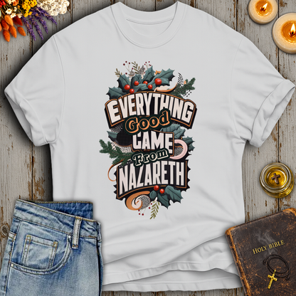 Everything Good Came From Nazareth T-Shirt