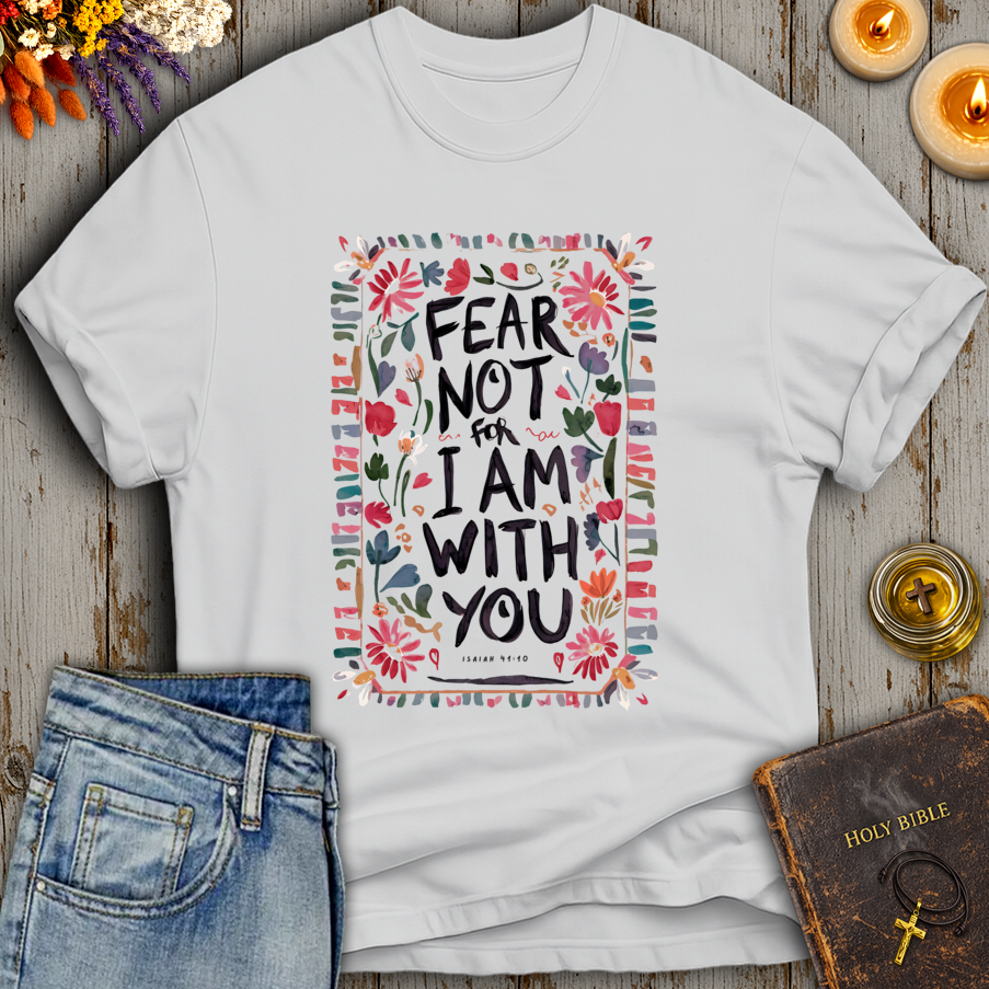 Fear Not Isaiah 41:10 T-Shirt