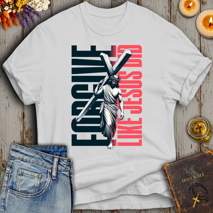 Forgive Like Jesus Did T-Shirt