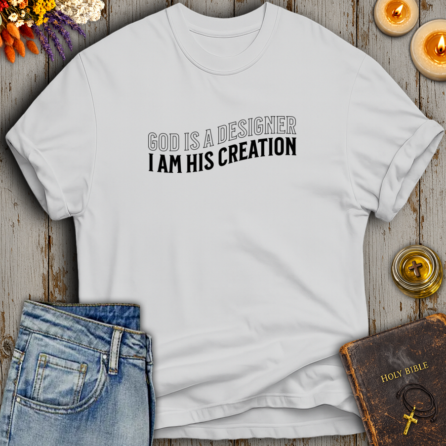 God Is A Designer I Am His Creation T-Shirt