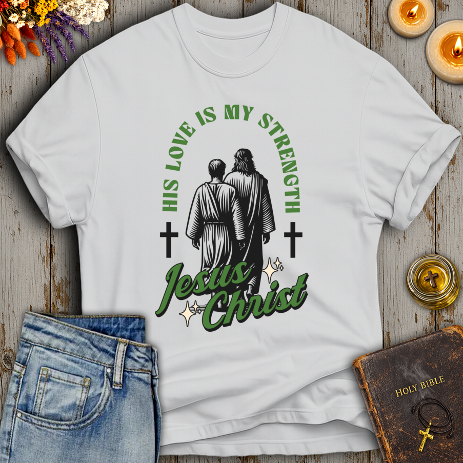 His Love Is My Strength T-Shirt