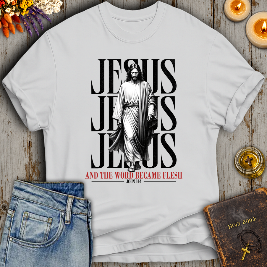 And The Word Became Flesh & Dwelt John 1:14 T-Shirt