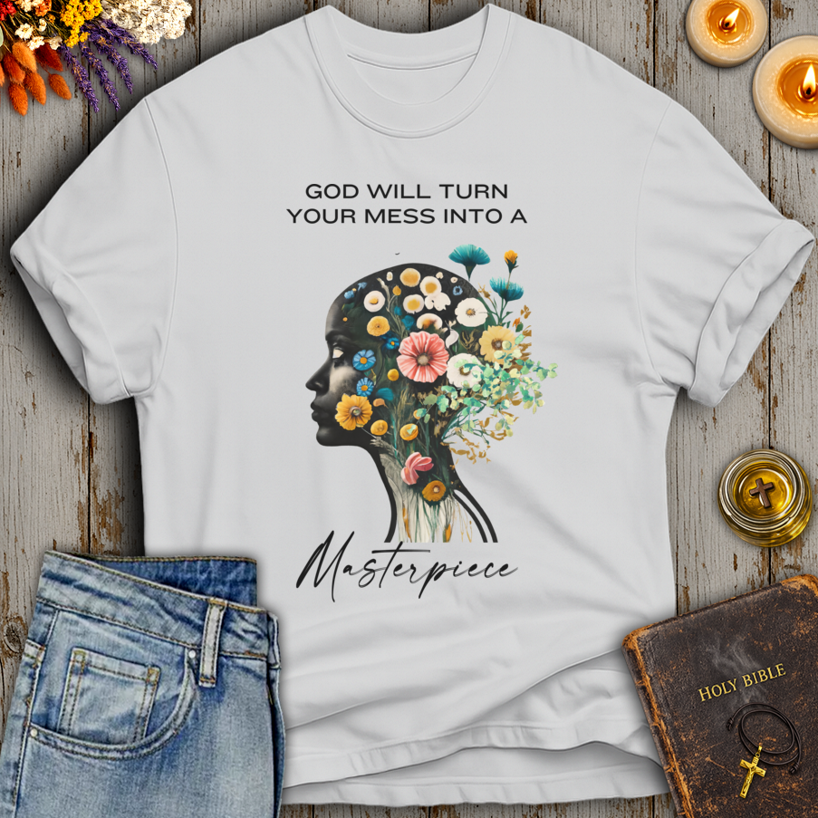 God Will Turn Your Mess Into A Masterpiece T-Shirt