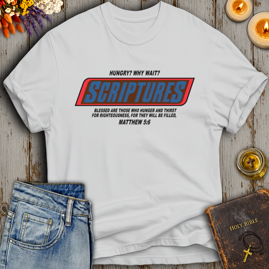 Hungry? Why Wait? Scriptures T-Shirt