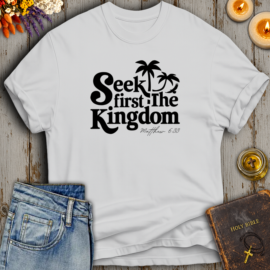 Seek First The Kingdom Matthew 6:33 T-Shirt